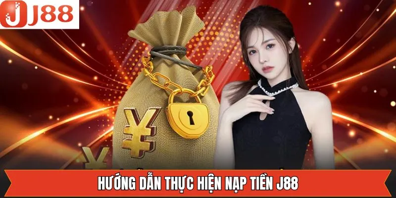 Chi tiết các bước nạp tiền J88 qua từng phương thức cụ thể