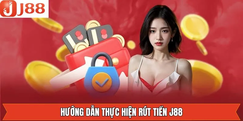 Từng bước rút thưởng chi tiết trên J88 Từng bước rút thưởng chi tiết trên J88