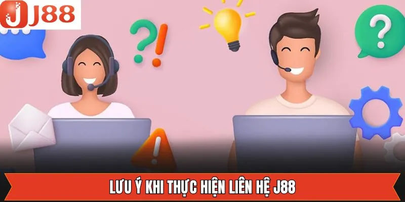 Một số điểm cần lưu ý khi liên hệ tới J88 Một số điểm cần lưu ý khi liên hệ tới J88