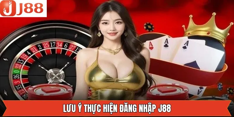 Những điều cần lưu ý khi thực hiện đăng nhập J88 thành công
