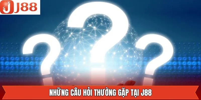 Thắc mắc phổ biến về thương hiệu nhà cái J88 Thắc mắc phổ biến về thương hiệu nhà cái J88