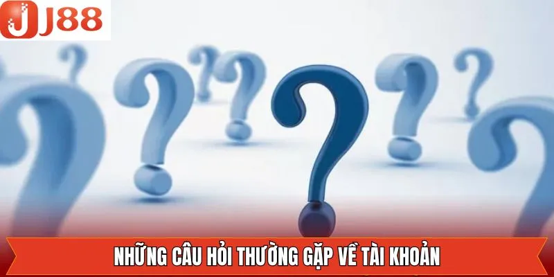 Những câu hỏi thường gặp về đăng ký tài khoản J88 Những câu hỏi thường gặp về đăng ký tài khoản J88