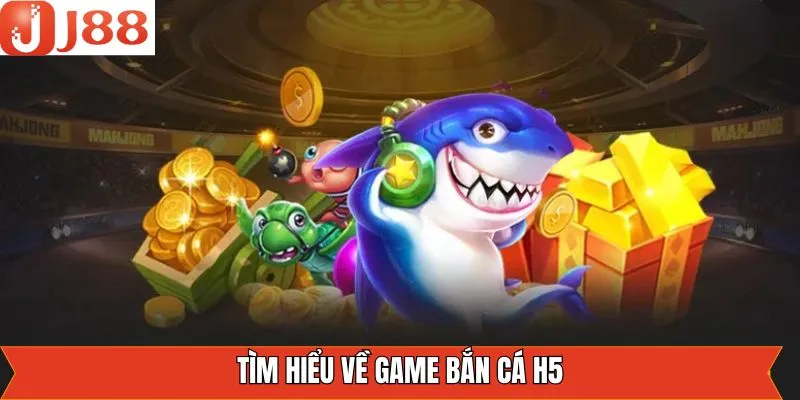 Khái niệm về bắn cá H5