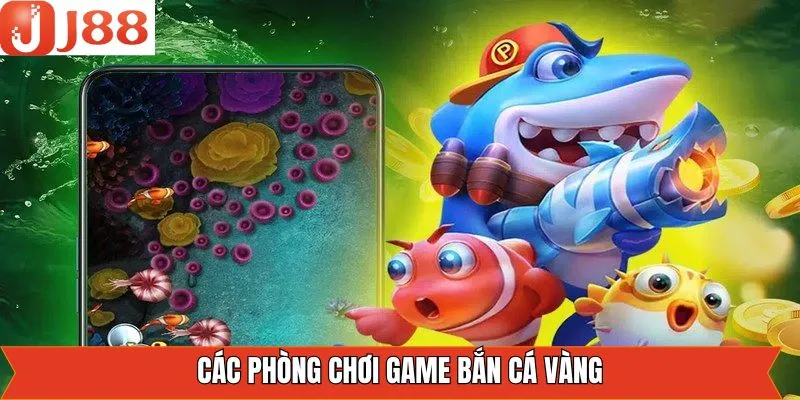 Tổng hợp các phòng chơi bắn cá phổ biến hiện nay