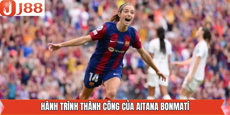 Hành trình đi đến thành công của Bonmatí 