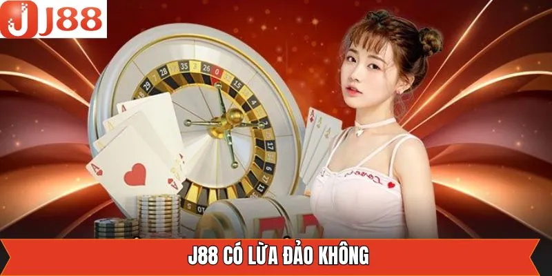 J88 Có Lừa Đảo Không