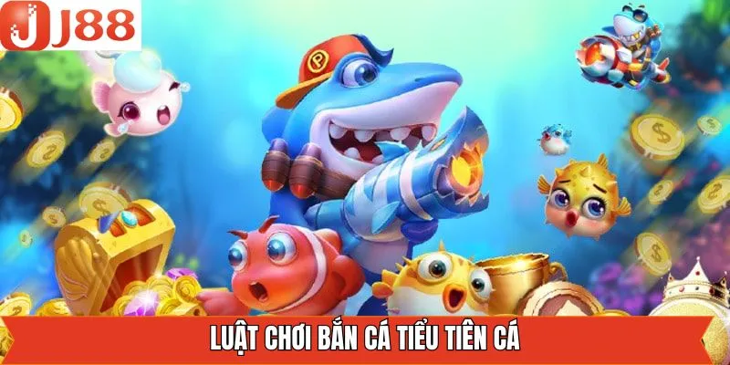 Quy tắc chơi bắn cá Tiểu Tiên Cá cực kỳ chi tiết Quy tắc chơi bắn cá Tiểu Tiên Cá cực kỳ chi tiết