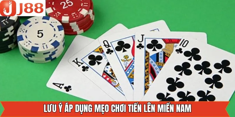 Lưu ý quan trọng khi áp dụng mẹo chơi tiến lên miền Nam 