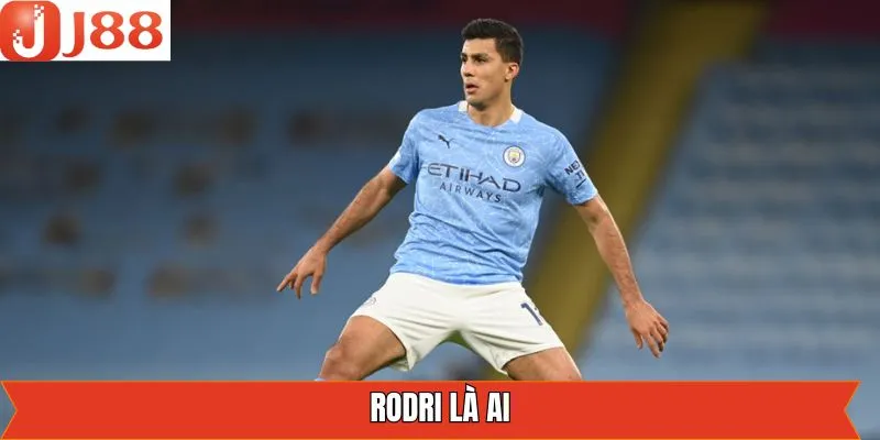 Rodri Là Ai