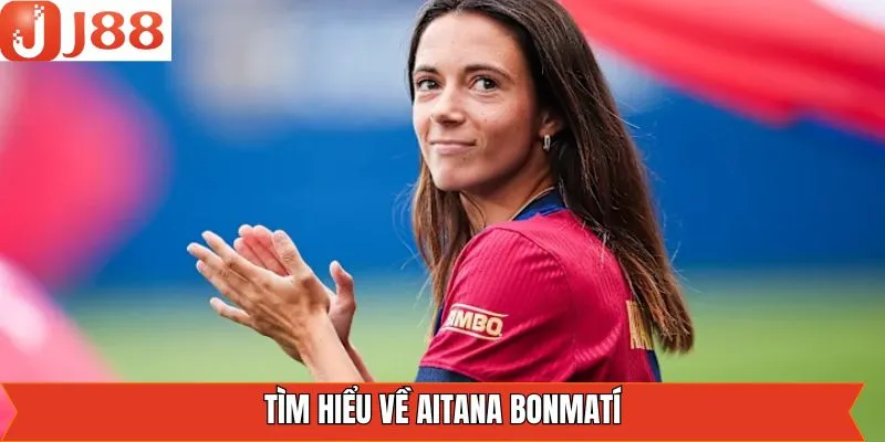 Thông tin nữ tiền vệ trẻ tuổi Aitana Bonmatí
