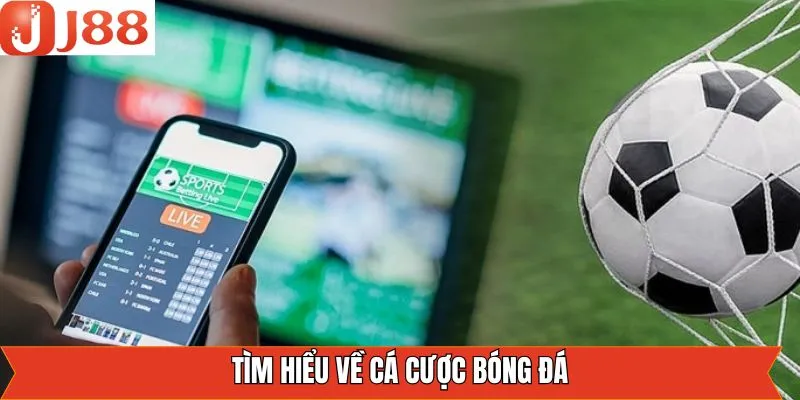 Nét chính về cá cược bóng đá siêu hot tại J88