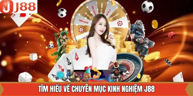 Tổng quan về kinh nghiệm J88 hữu ích