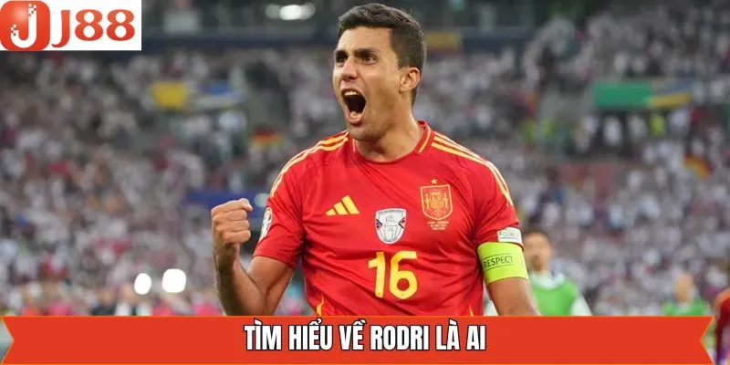 Tìm hiểu về cầu thủ Rodri là ai Tìm hiểu về cầu thủ Rodri là ai