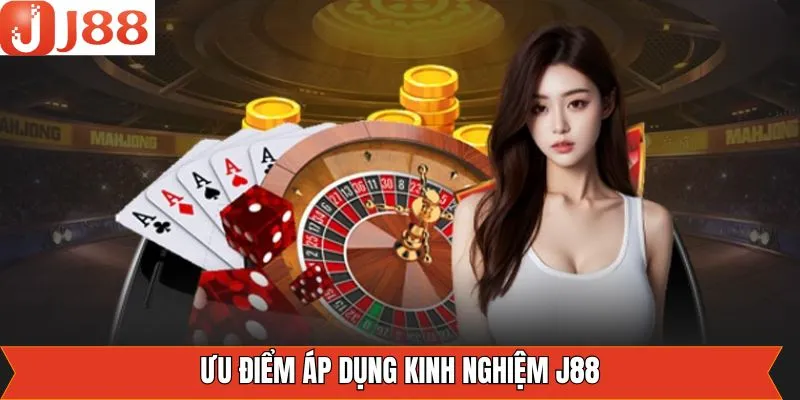 Ưu điểm khi tham khảo kinh nghiệm J88