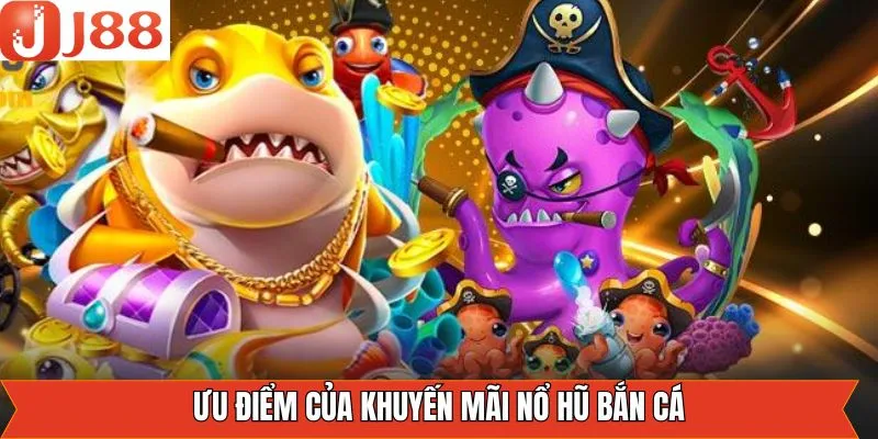 Những lợi ích khi tham gia các ưu đãi bắn cá, nổ hũ 